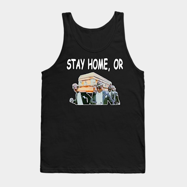 Stay Home Or Coffin Dance Funny Meme Tank Top by Redmart